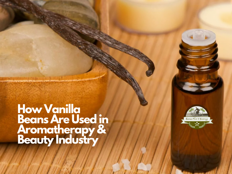 Vanilla Beans in Aromatherapy & Beauty Industry